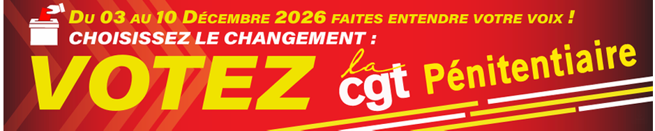 Du 3 au 10 décembre 2026, faites entendre votre voix : votez CGT Pénitentiaire
